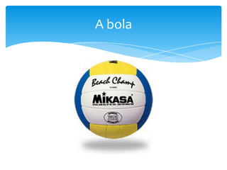 A bola
 