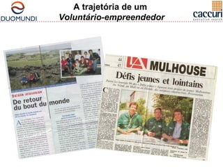 A trajetória de um 
Voluntário-empreendedor 
 