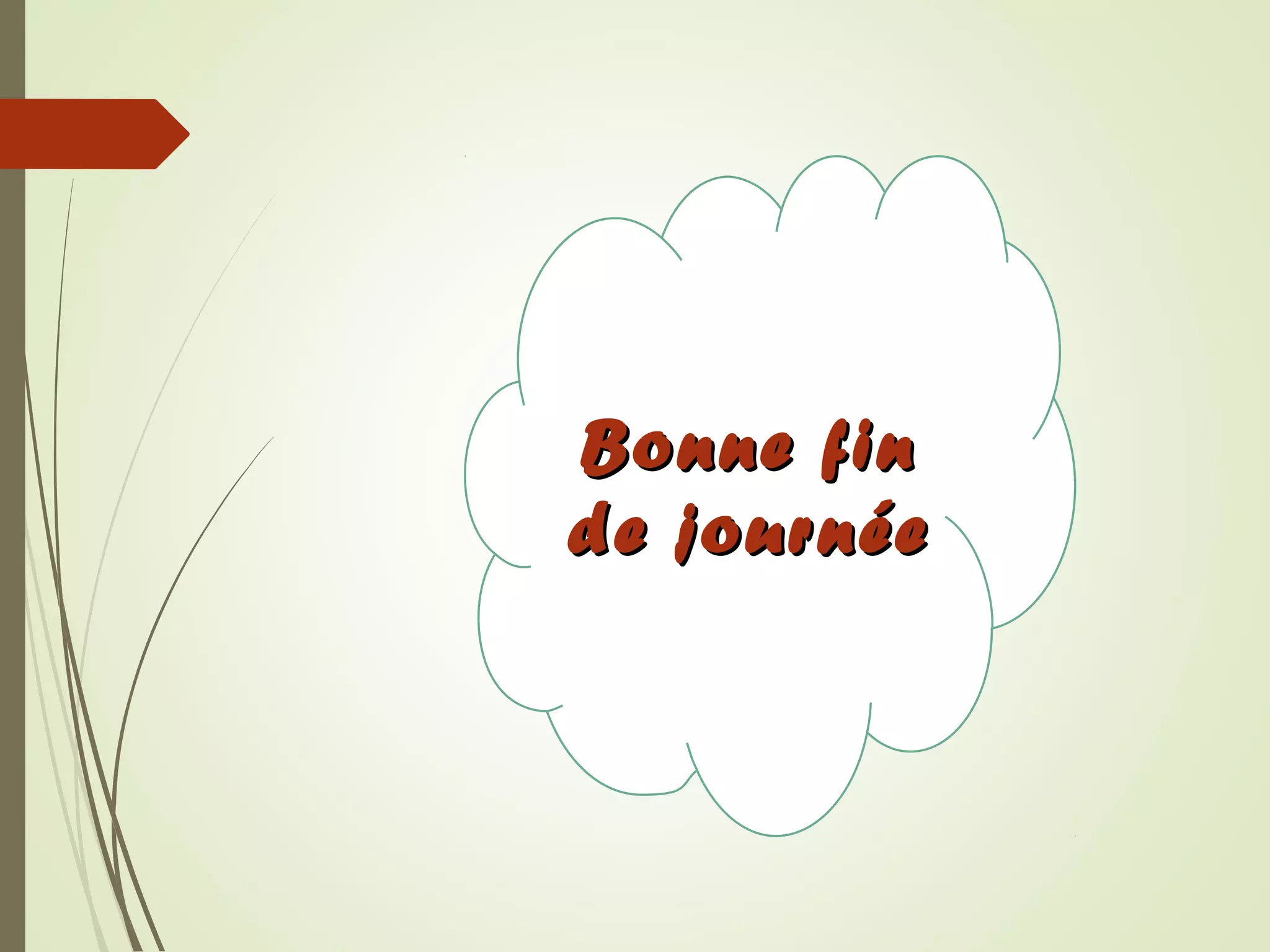 Bonne finBonne fin
de journéede journée