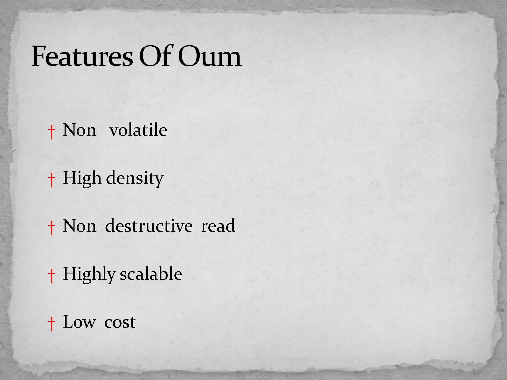 † Non volatile
† High density
† Non destructive read
† Highly scalable
† Low cost
 