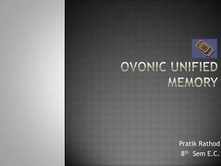 OVONIC UNIFIED MEMORY PratikRathod 8thSem E.C. 