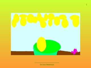_____________________________ Os Ovos Misteriosos 1 