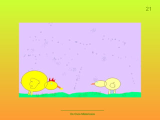 21 _____________________________ Os Ovos Misteriosos 