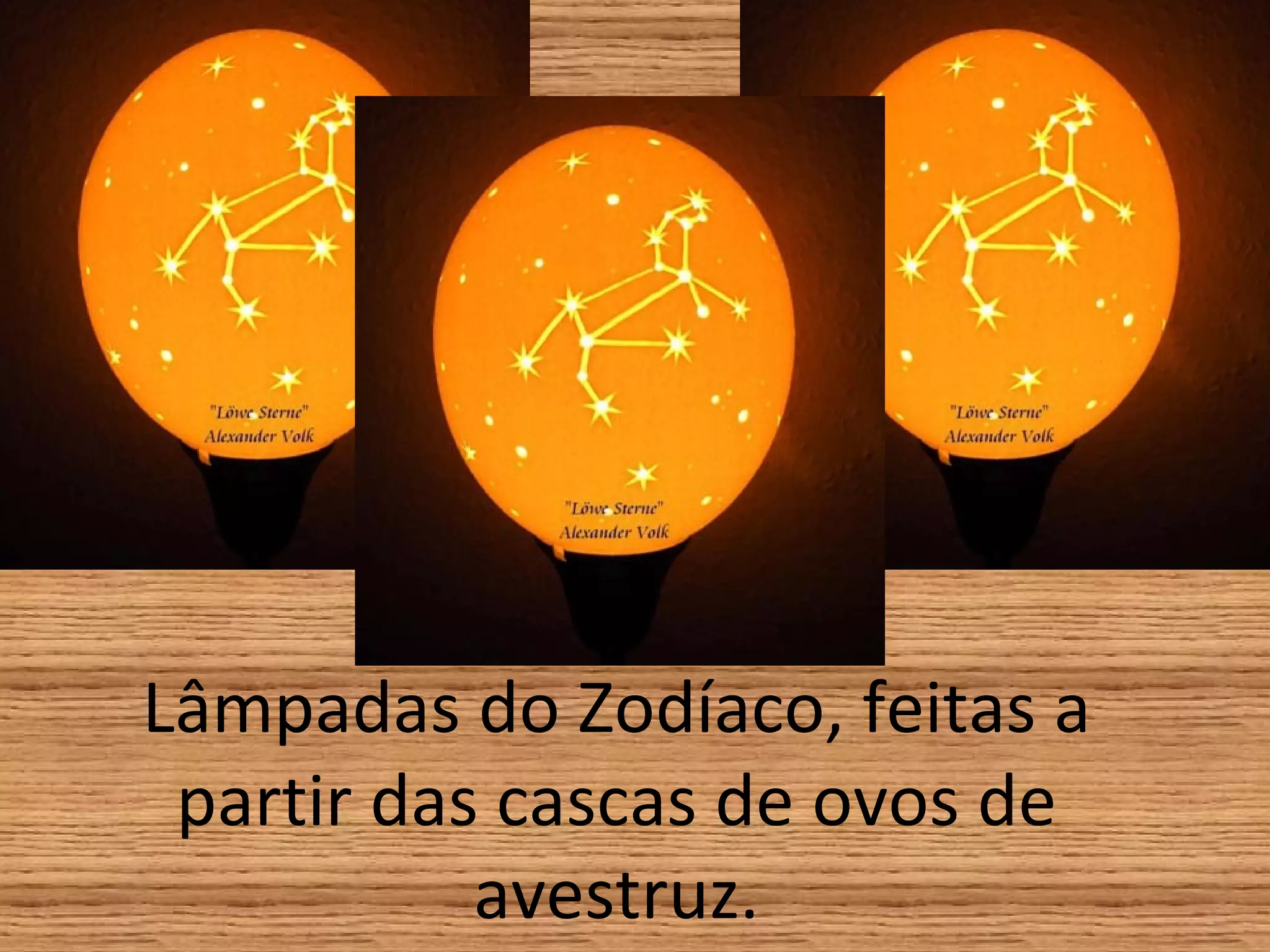 Lâmpadas do Zodíaco, feitas a partir das cascas de ovos de avestruz. 