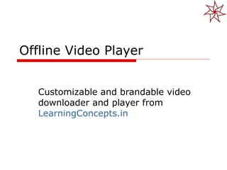 Offline Video Player Customizable and brandable video downloader and player from  LearningConcepts.in   