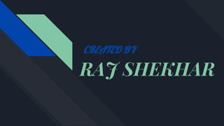 RAJ SHEKHAR
 