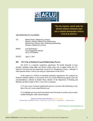 2020 Foresight: How Oakland’s Redistricting Requires Active Community Engagement 	 9
“The city, however, cannot make this
decision without community input
and a complete demographic analysis
of all of its districts.”
View full document at www.oaklandvotes.org
 