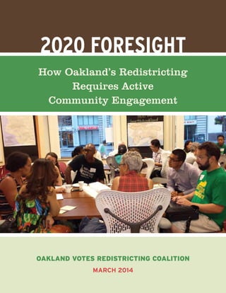 2020 Foresight
How Oakland’s Redistricting
Requires Active
Community Engagement
Oakland Votes Redistricting Coalition
March 2014
 