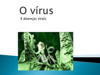 E doenças virais
 