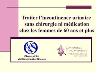Traiter l’incontinence urinaire  sans chirurgie ni médication chez les femmes de 60 ans et plus Observatoire Vieillissement et Société 