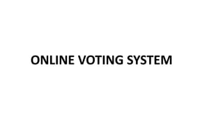 ONLINE VOTING SYSTEM
 