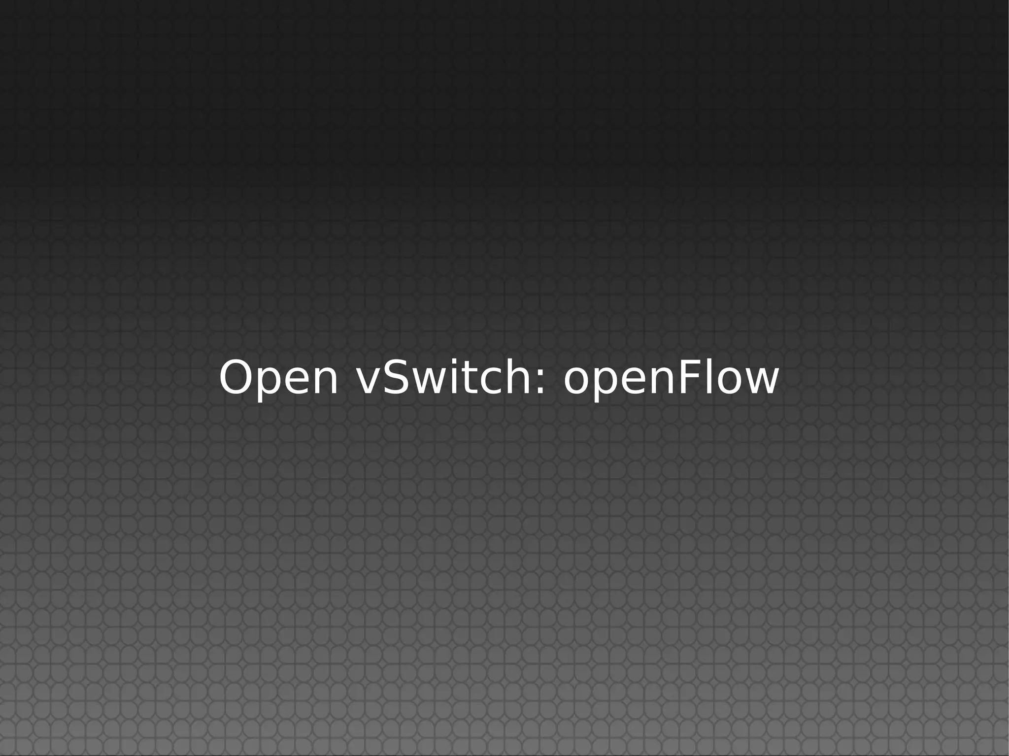 Open vSwitch: openFlow
 