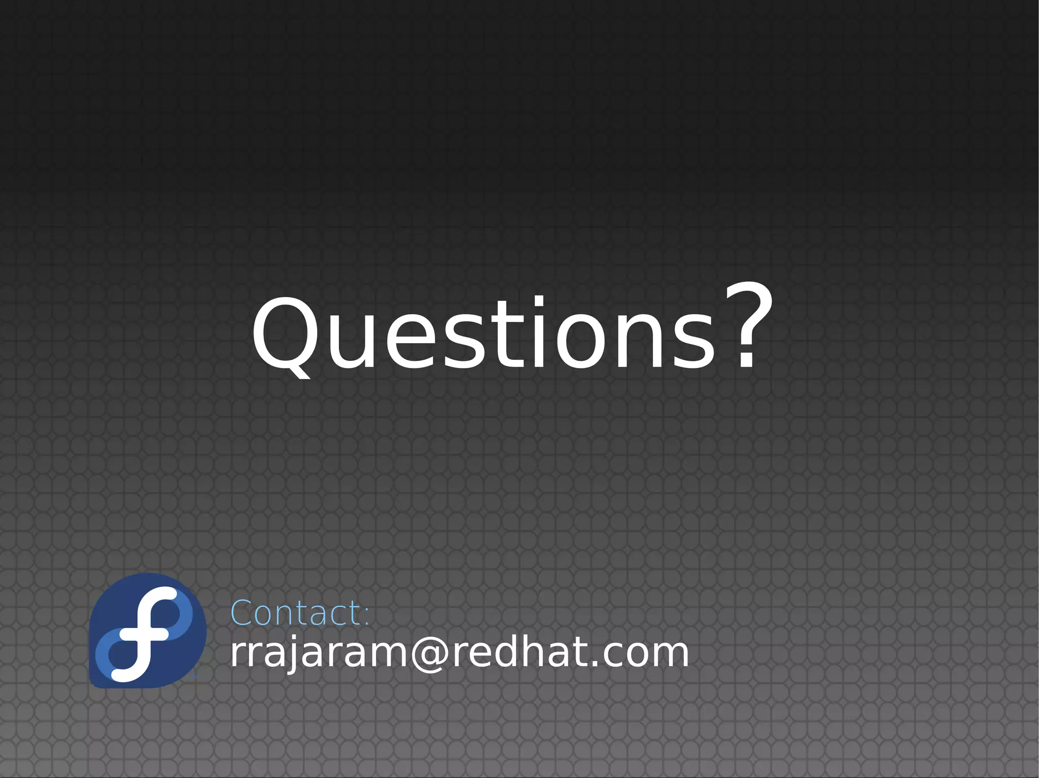 Questions?
rrajaram@redhat.com
Contact:
 