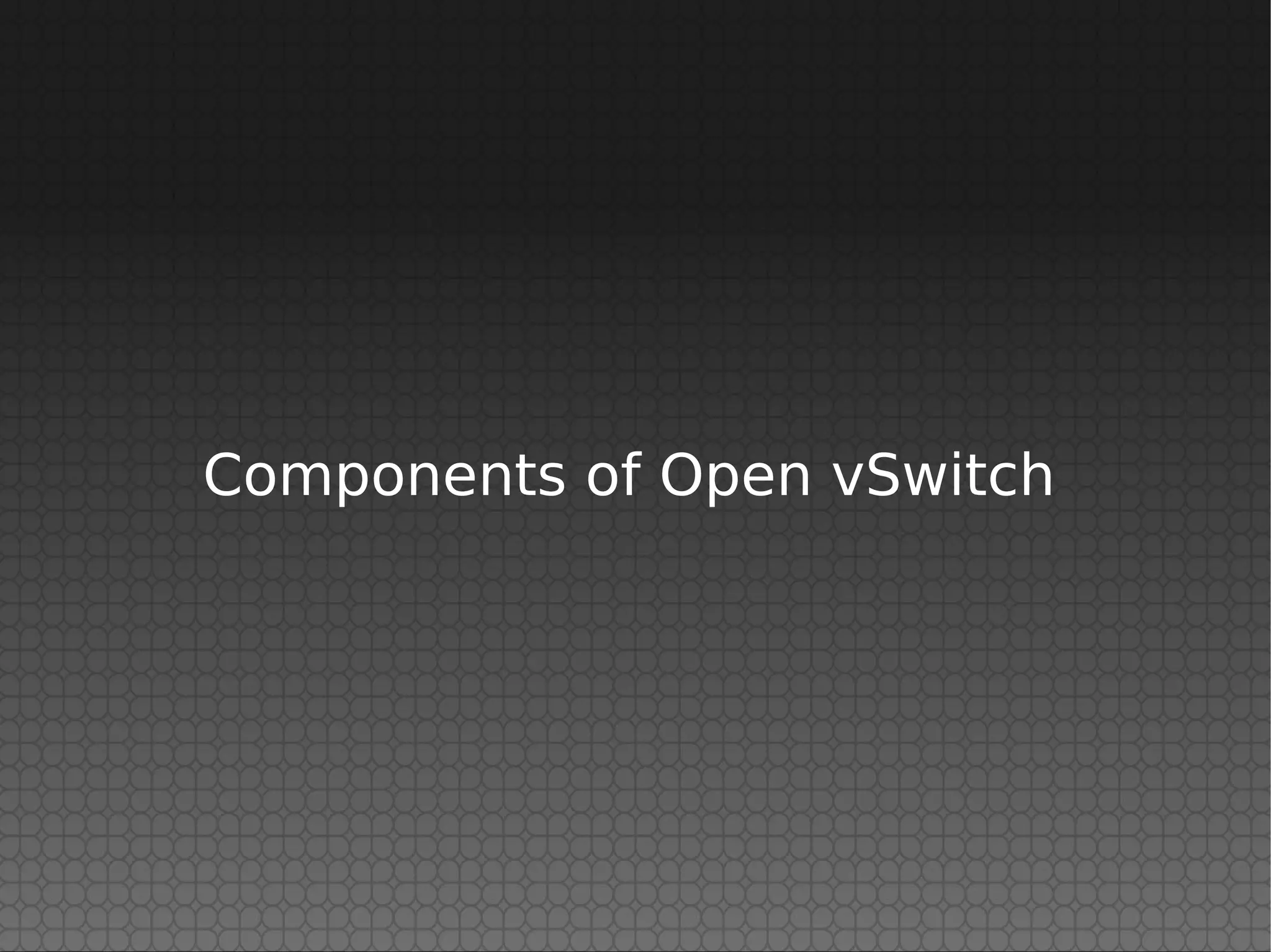 Components of Open vSwitch
 
