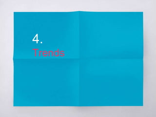 4. 
Trends 
 