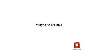 Why OVS-DPDK?
 