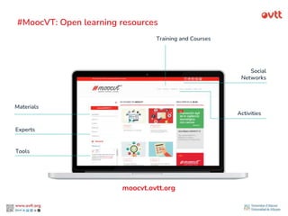 Materials
Activities
Training and Courses
Social
Networks
Experts
#MoocVT: Open learning resources
moocvt.ovtt.org
Tools
 