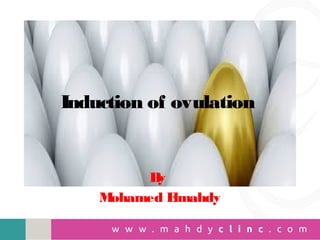 Induction of ovulation
By
Mohamed Elmahdy
 