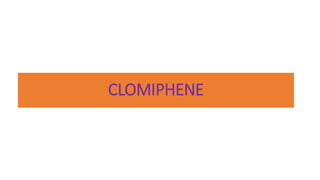 CLOMIPHENE
 