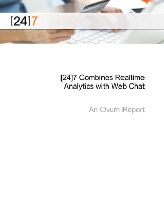 [24]7 Combines Realtime
Analytics with Web Chat
An Ovum Report

 