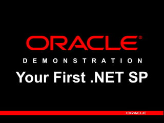 D E M O N S T R A T I O N
Your First .NET SP
 
