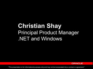 Christian Shay
Principal Product Manager
.NET and Windows
“This presentation is for informational purposes only and may not be incorporated into a contract or agreement.”
 