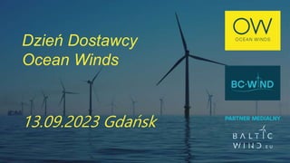 Dzień Dostawcy
Ocean Winds
13.09.2023 Gdańsk
 