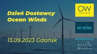 Dzień Dostawcy
Ocean Winds
13.09.2023 Gdańsk
 