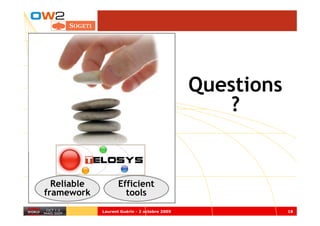 Questions
                                                  ?


  Reliable          Efficient
framework             tools
             Laurent Guérin - 2 octobre 2009               18
 