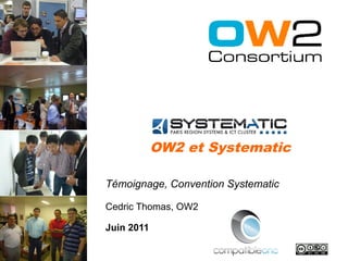 OW2 et Systematic

Témoignage, Convention Systematic

Cedric Thomas, OW2

Juin 2011
 