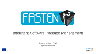 Intelligent Software Package Management
Antoine Mottier - OW2
@antoinemottier
 