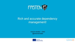 Antoine Mottier - OW2
@antoinemottier
Rich and accurate dependency
management!
 