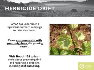 FEDERAL UPDATE
HERBICIDE DRIFT
•OWA has undertaken a
significant outreach campaign
to raise awareness.
•Please communicate with
your neighbors this growing
season.
Visit Booth 124 to learn
more about preventing drift
and reporting a problem,
including split sampling.
 