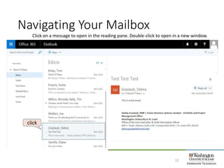Navigating Your Mailbox
12
Click on a message to open in the reading pane. Double-click to open in a new window.
click
 