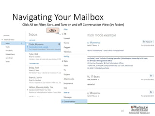 Navigating Your Mailbox
16
Click All to: Filter, Sort, and Turn on and off Conversation View (by folder)
click
 