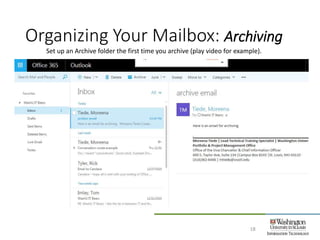 18
Set up an Archive folder the first time you archive (play video for example).
Organizing Your Mailbox: Archiving
 