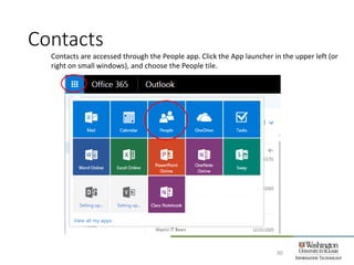 Contacts
30
Contacts are accessed through the People app. Click the App launcher in the upper left (or
right on small windows), and choose the People tile.
 