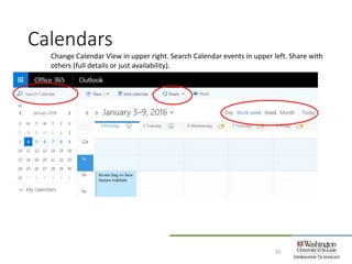 Calendars
35
Change Calendar View in upper right. Search Calendar events in upper left. Share with
others (full details or just availability).
 
