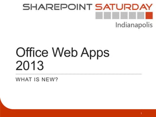 Office Web Apps
2013
WHAT IS NEW?




                  1
 