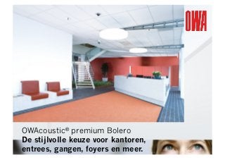 OWAcoustic® premium Bolero
De stijlvolle keuze voor kantoren,
entrees, gangen, foyers en meer.

 
