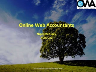 Online Web Accountants Nigel McAuley ACA/CAZ Online Web Accounting Limited (OWA)) Outsourcing, an Irish solution. 