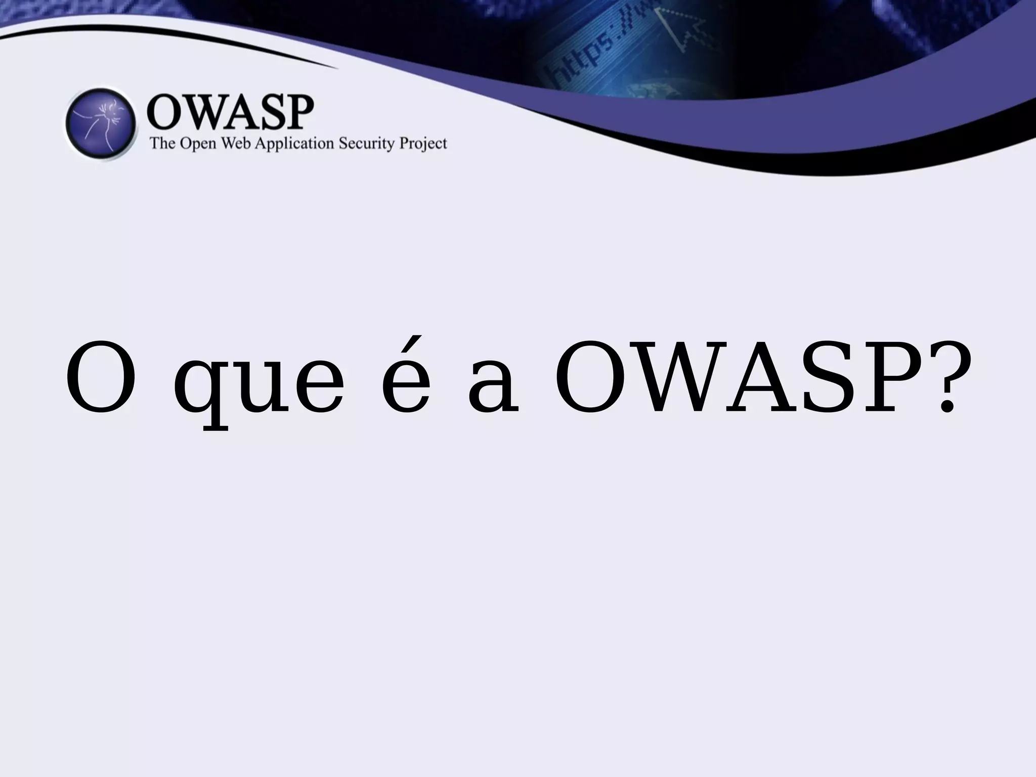 O que é a OWASP?
 