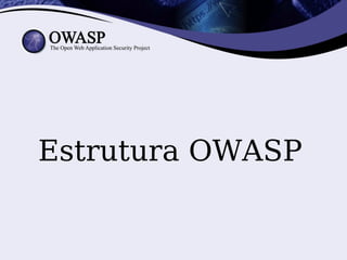 Estrutura OWASP
 
