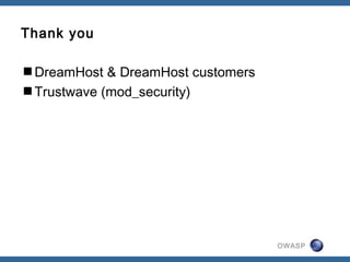 OWASP
Thank you
DreamHost & DreamHost customers
Trustwave (mod_security)
 
