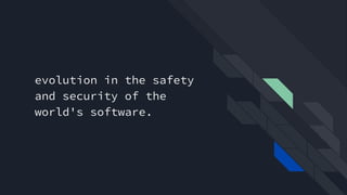 evolution in the safety
and security of the
world's software.
 