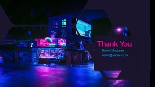 Thank You
Robert MacLean
robert@sadev.co.za
 