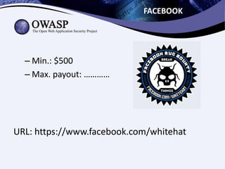 FACEBOOK
– Min.: $500
– Max. payout: …………
URL: https://www.facebook.com/whitehat
 