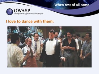 When rest of all came
I love to dance with them:
 