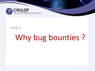 Why bug bounties ?
 