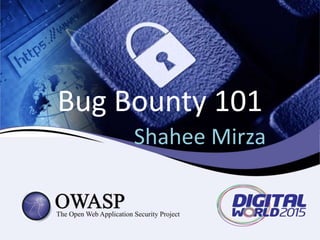 Bug Bounty 101
Shahee Mirza
 